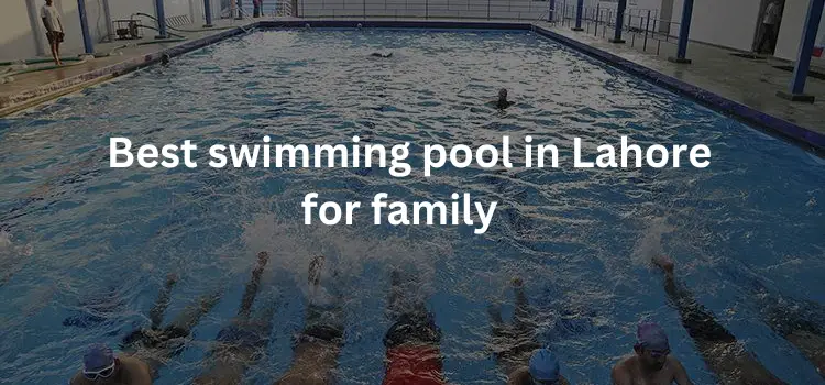 20 Best swimming pool in Lahore for family in 2024