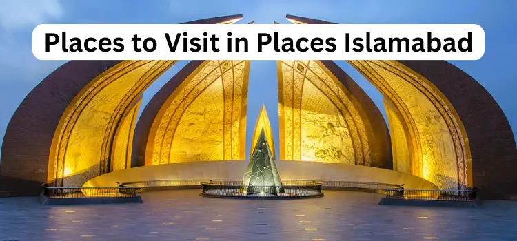 10 Best Places to Visit in Islamabad in 2024