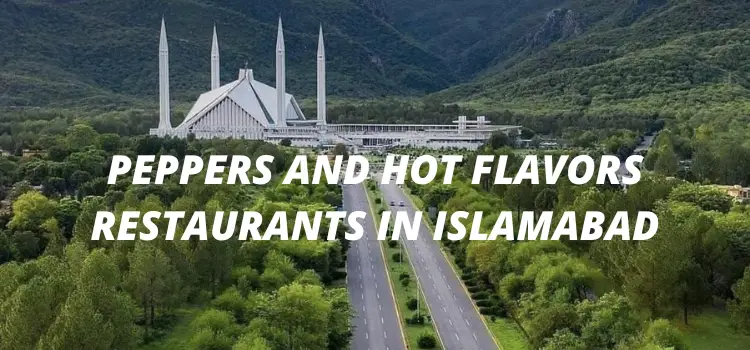 15 Best Peppers and Hot Flavors Restaurant in Islamabad