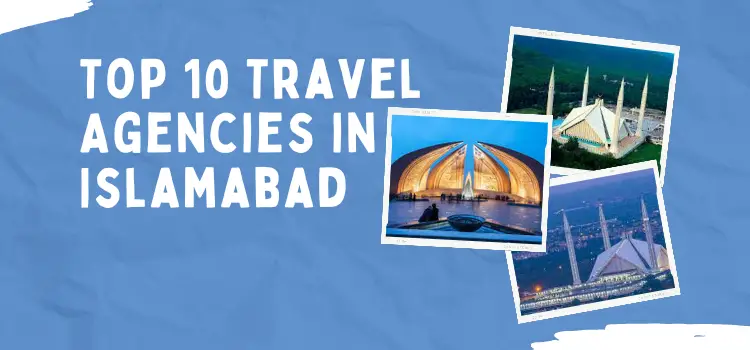 Top 10 Travel Agencies in Islamabad in 2024 (Updated List)