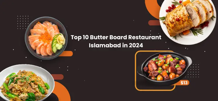 Top 10 Butter Board Restaurant Islamabad in 2024