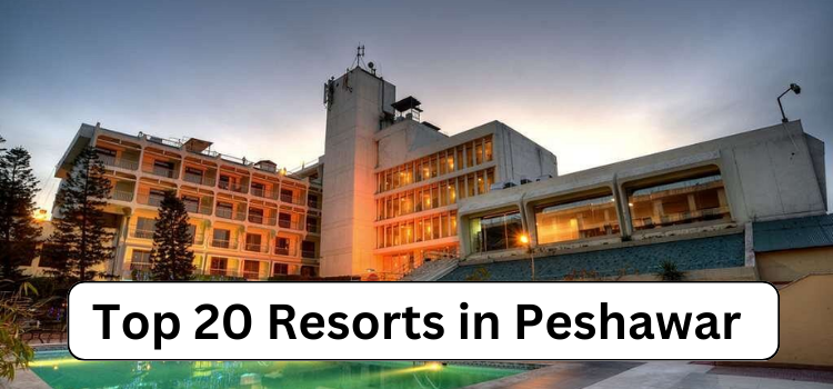 Top 20  Resorts in Peshawar in 2024