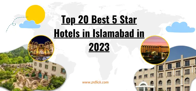 Top 20 Best 5 Star Hotels in Islamabad in 2023