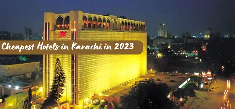 Cheapest Hotels in Karachi in 2023