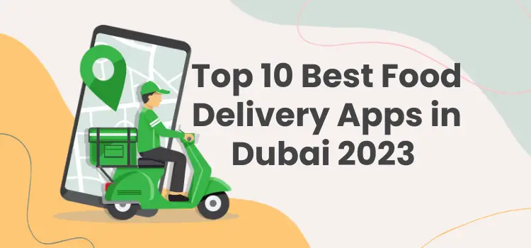 Top 10 Best Food Delivery Apps in Dubai 2024 (Updated List)