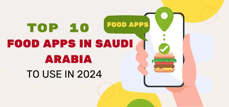 Top 10 Food Apps in Saudi Arabia to USE in 2024