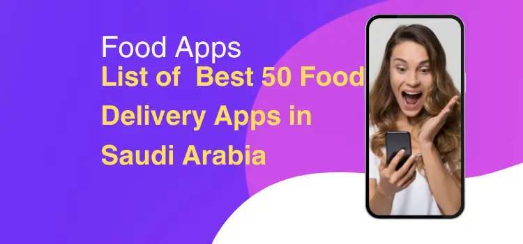 List of Best 50 Food Delivery Apps in Saudi Arabia in (2024)