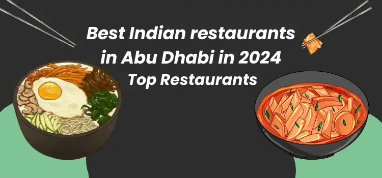 Top 10 Indian restaurants in Abu Dhabi in 2024