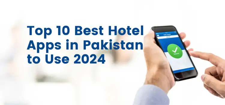 Top 10 Best Hotel Apps in Pakistan to Use 2024