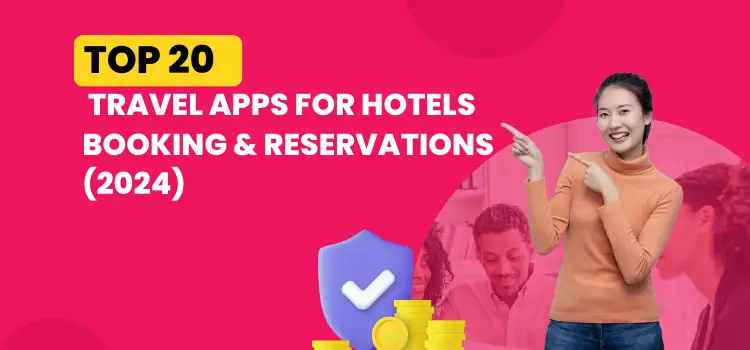 Top 20 Travel Apps for Hotels Booking & Reservations (2024)