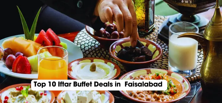 Top 10 Iftar Buffet Deals in  Faisalabad in 2024 (Updated List)