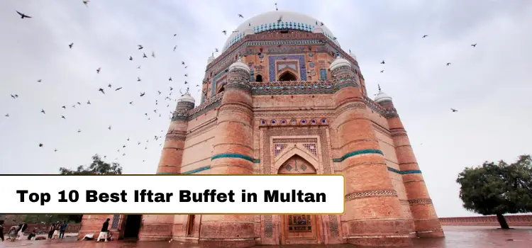 Top 10 Iftar Buffet Deals in Multan in Ramadan 2024