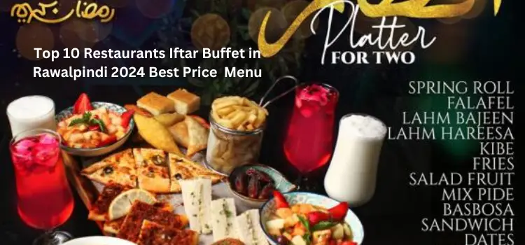 Top 10 Restaurants Iftar Buffet in Rawalpindi 2024 Best Price Menu