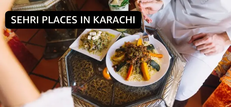 Top 10 Sehri Places in Karachi in 2024
