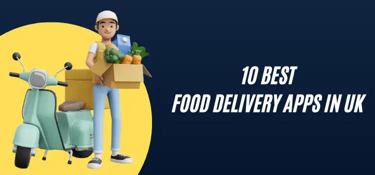 Top 10 London Food Delivery Apps in 2024 -UK Food Delivery Apps